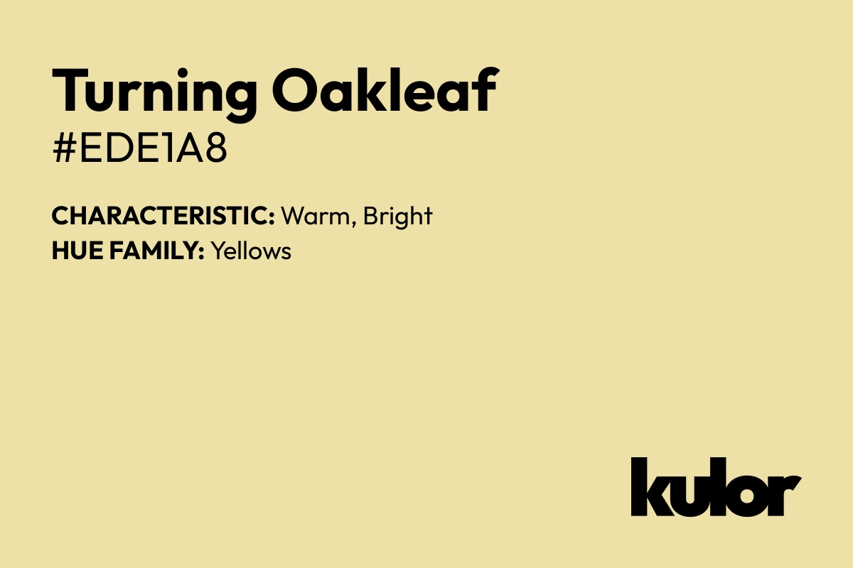 Turning Oakleaf is a color with a HTML hex code of #ede1a8.