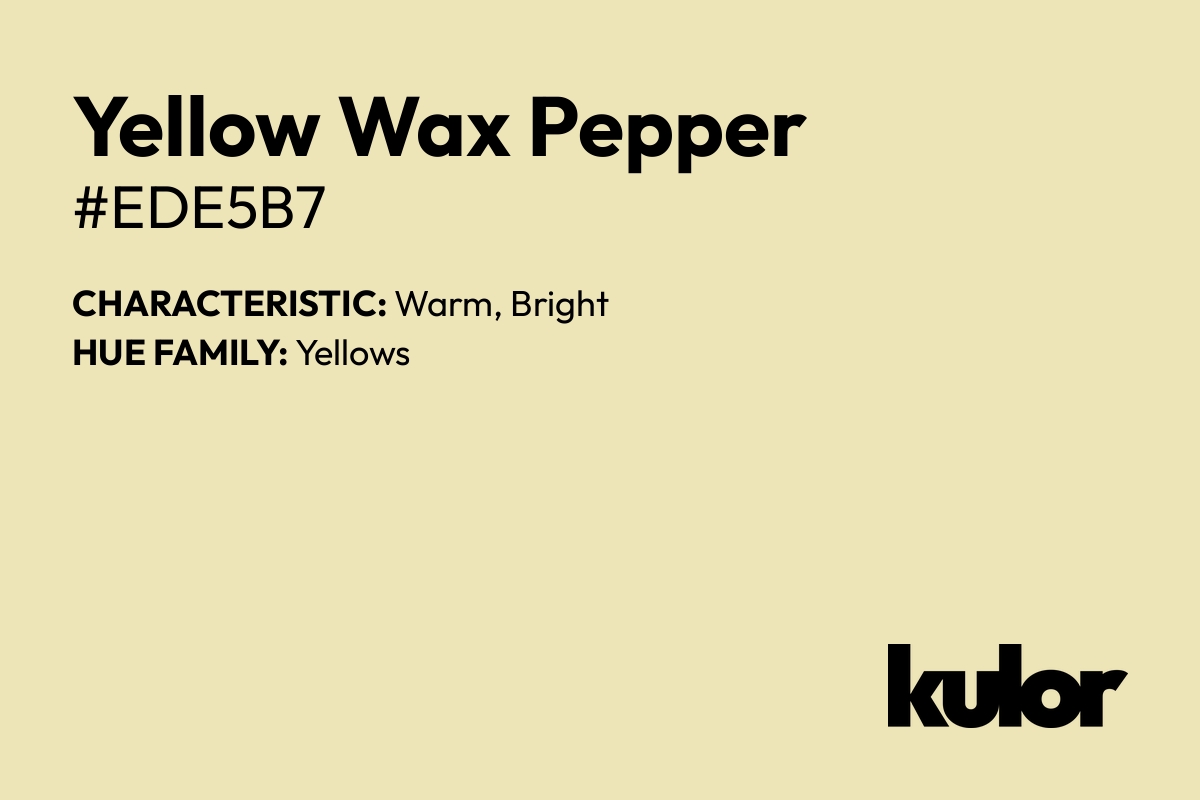 Yellow Wax Pepper is a color with a HTML hex code of #ede5b7.