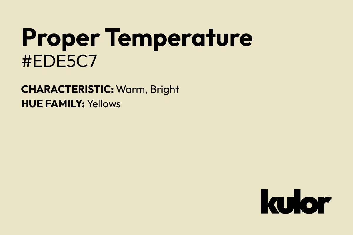 Proper Temperature is a color with a HTML hex code of #ede5c7.