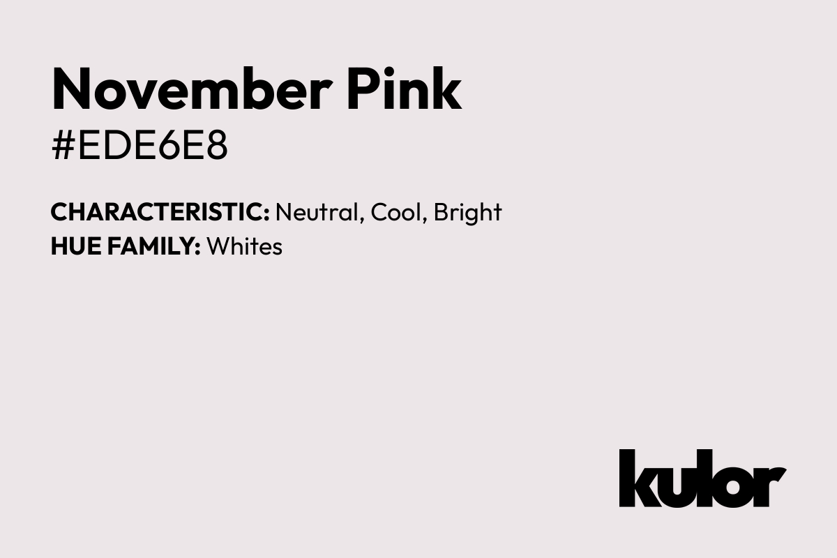 November Pink is a color with a HTML hex code of #ede6e8.