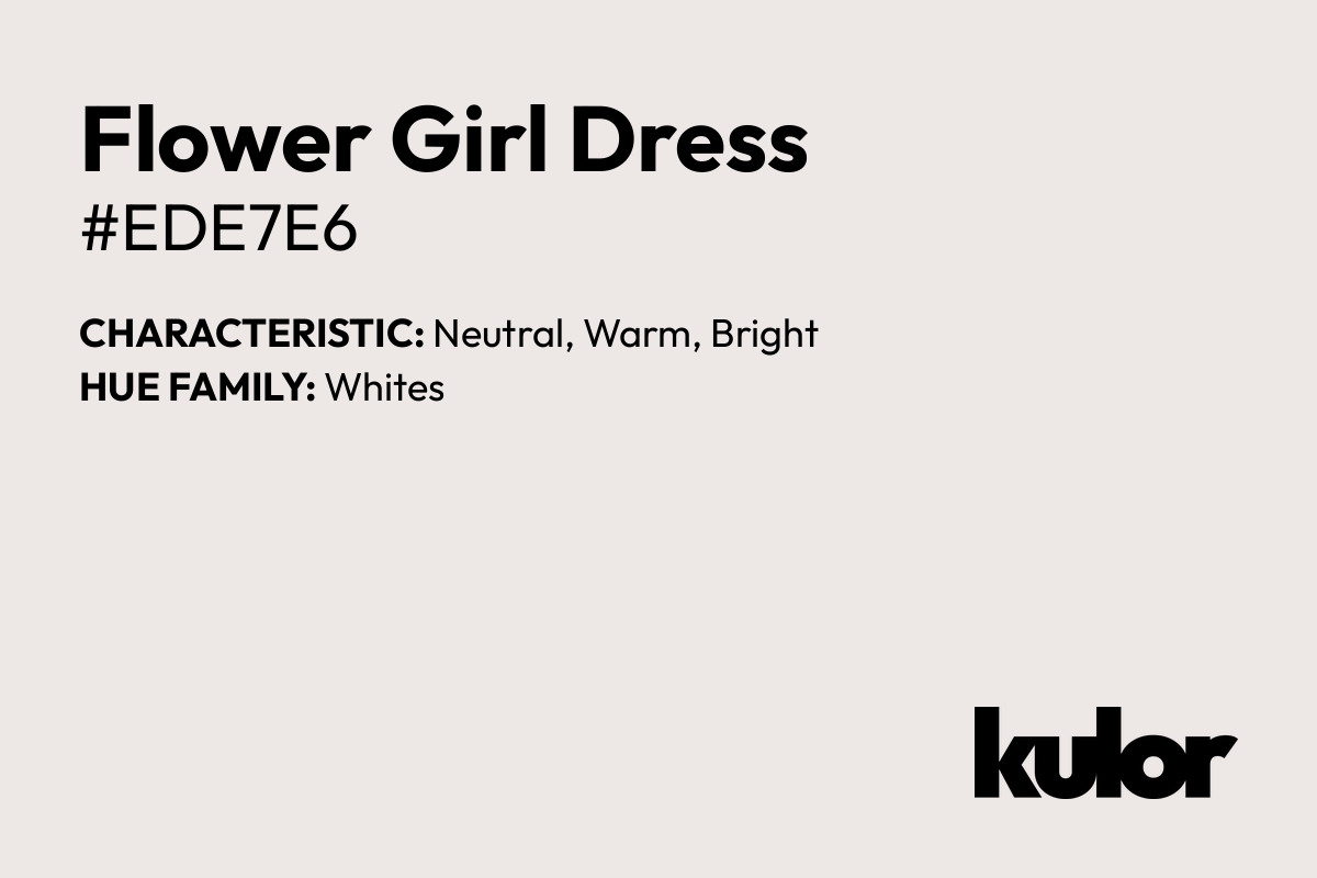 Flower Girl Dress is a color with a HTML hex code of #ede7e6.