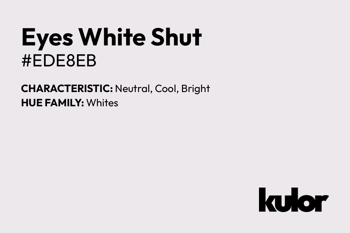 Eyes White Shut is a color with a HTML hex code of #ede8eb.