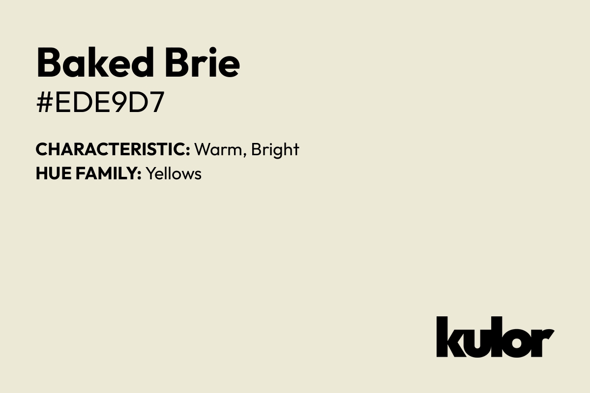 Baked Brie is a color with a HTML hex code of #ede9d7.