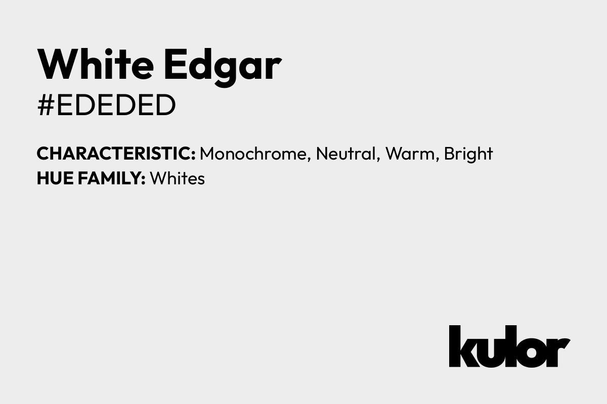 White Edgar is a color with a HTML hex code of #ededed.