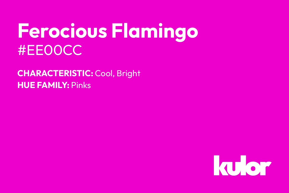 Ferocious Flamingo is a color with a HTML hex code of #ee00cc.