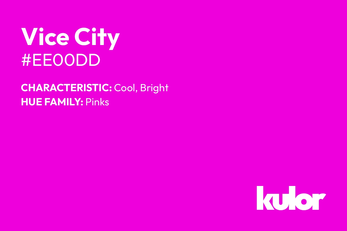 Vice City is a color with a HTML hex code of #ee00dd.