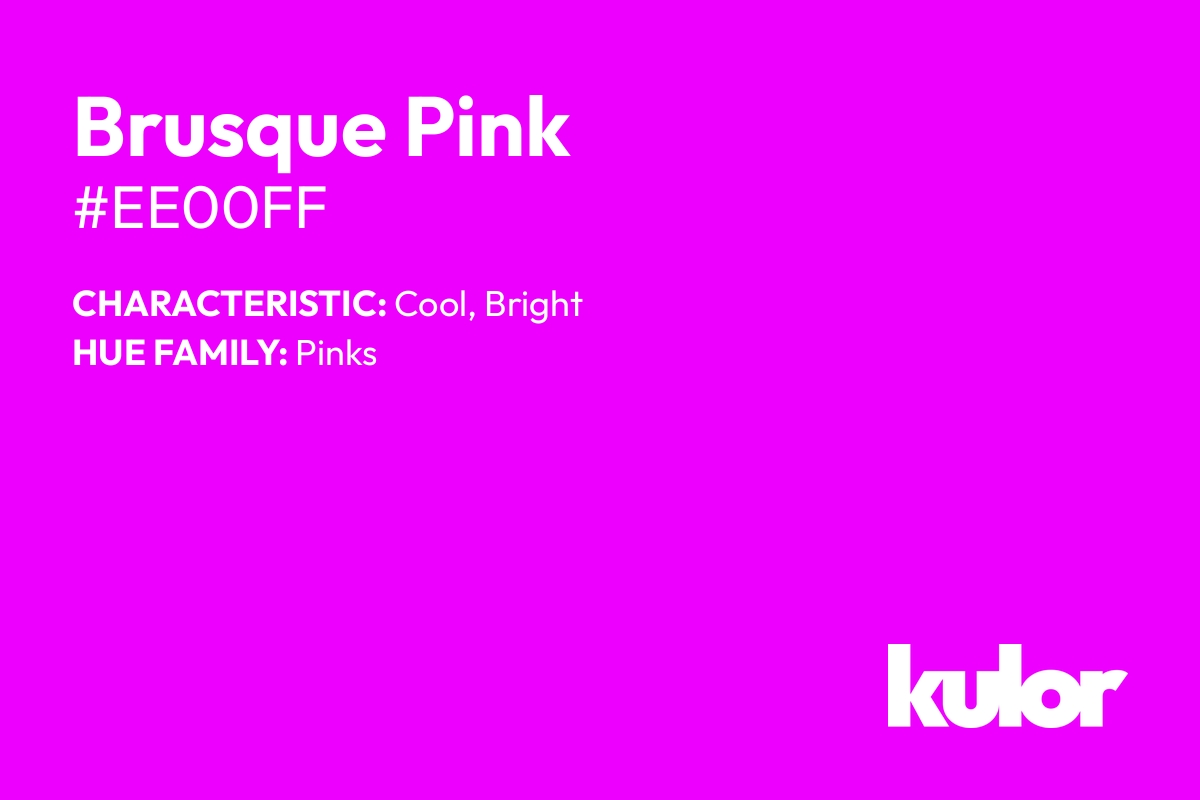 Brusque Pink is a color with a HTML hex code of #ee00ff.