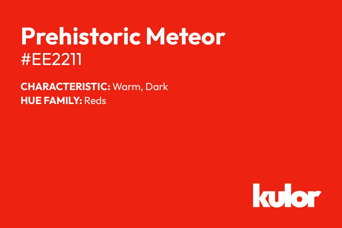 Prehistoric Meteor is a color with a HTML hex code of #ee2211.