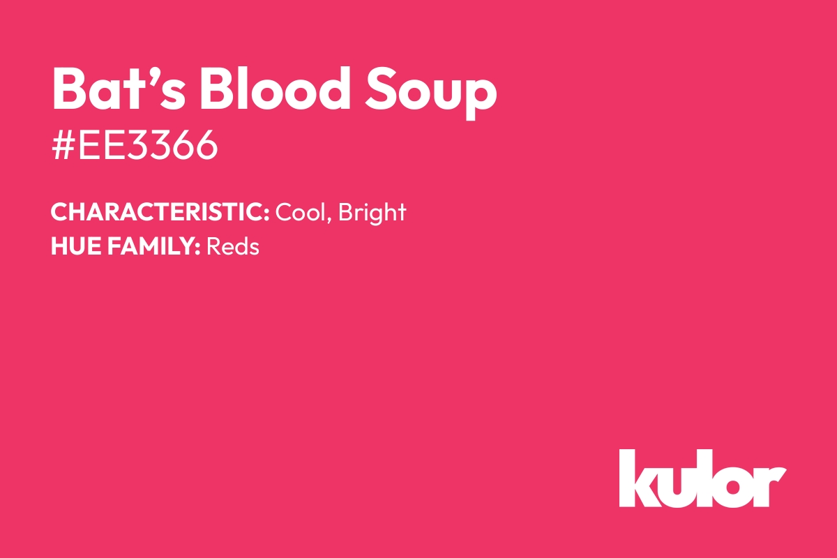 Bat’s Blood Soup is a color with a HTML hex code of #ee3366.