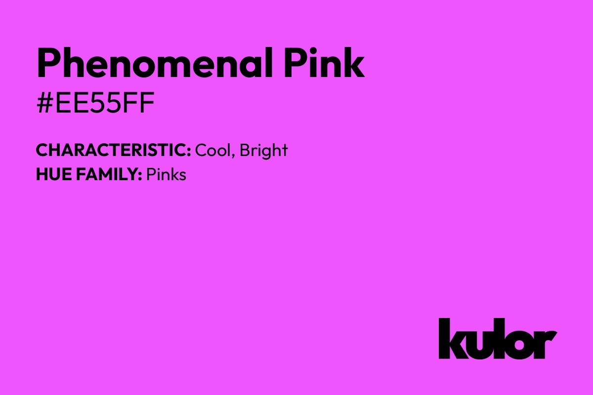 Phenomenal Pink is a color with a HTML hex code of #ee55ff.