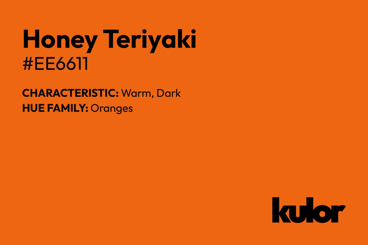 Honey Teriyaki is a color with a HTML hex code of #ee6611.