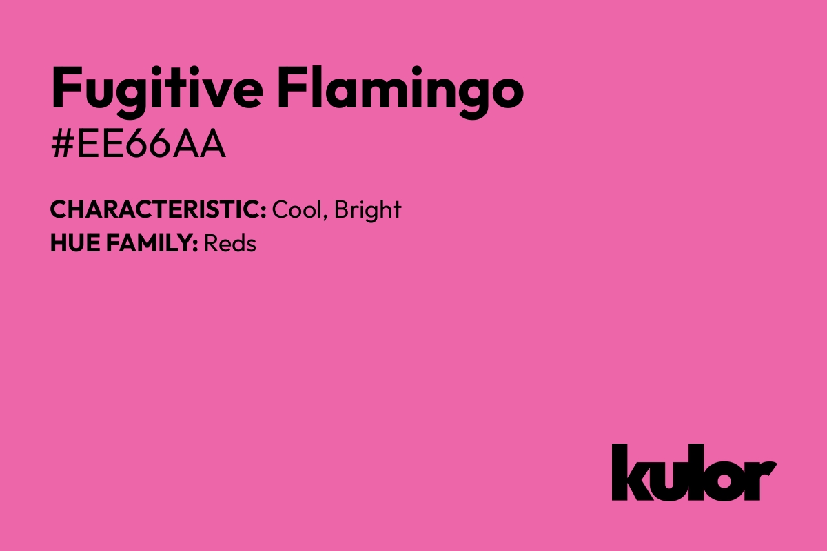 Fugitive Flamingo is a color with a HTML hex code of #ee66aa.