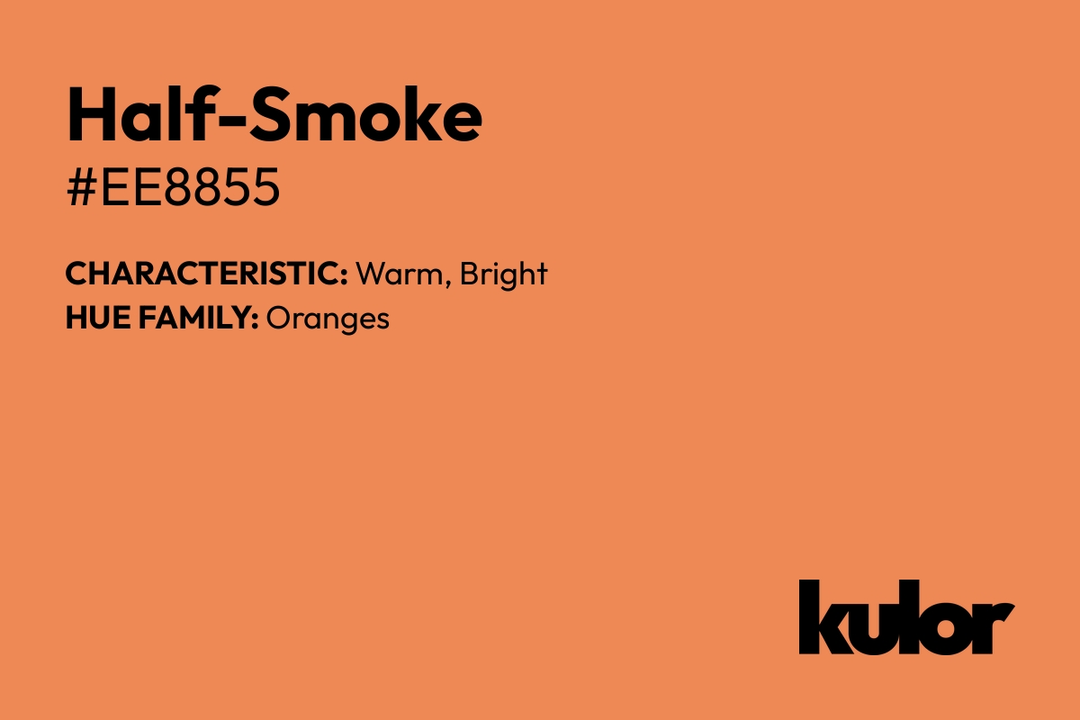 Half-Smoke is a color with a HTML hex code of #ee8855.