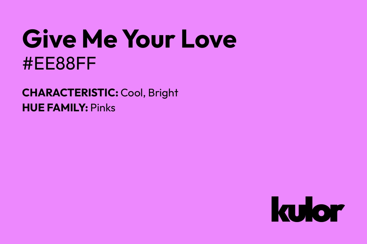 Give Me Your Love is a color with a HTML hex code of #ee88ff.