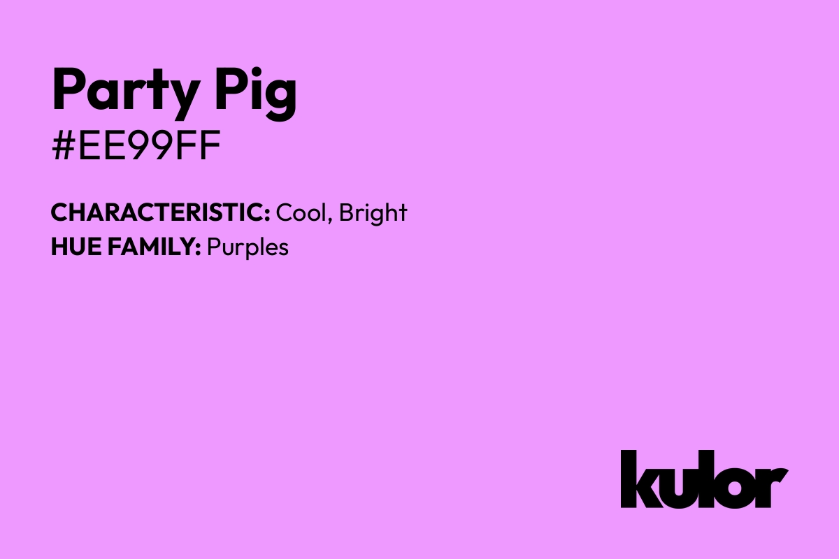 Party Pig is a color with a HTML hex code of #ee99ff.