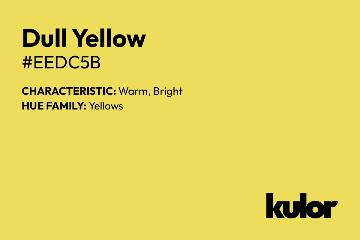 Dull Yellow is a color with a HTML hex code of #eedc5b.