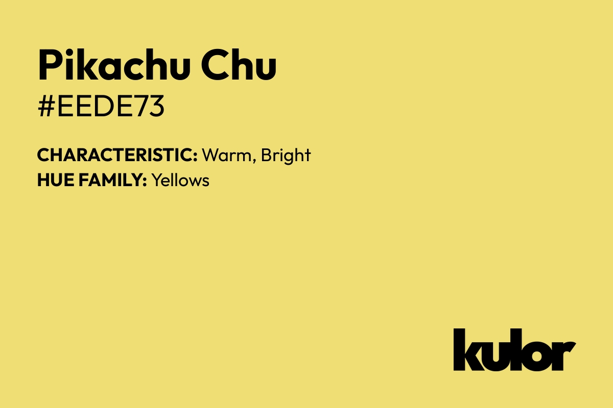 Pikachu Chu is a color with a HTML hex code of #eede73.