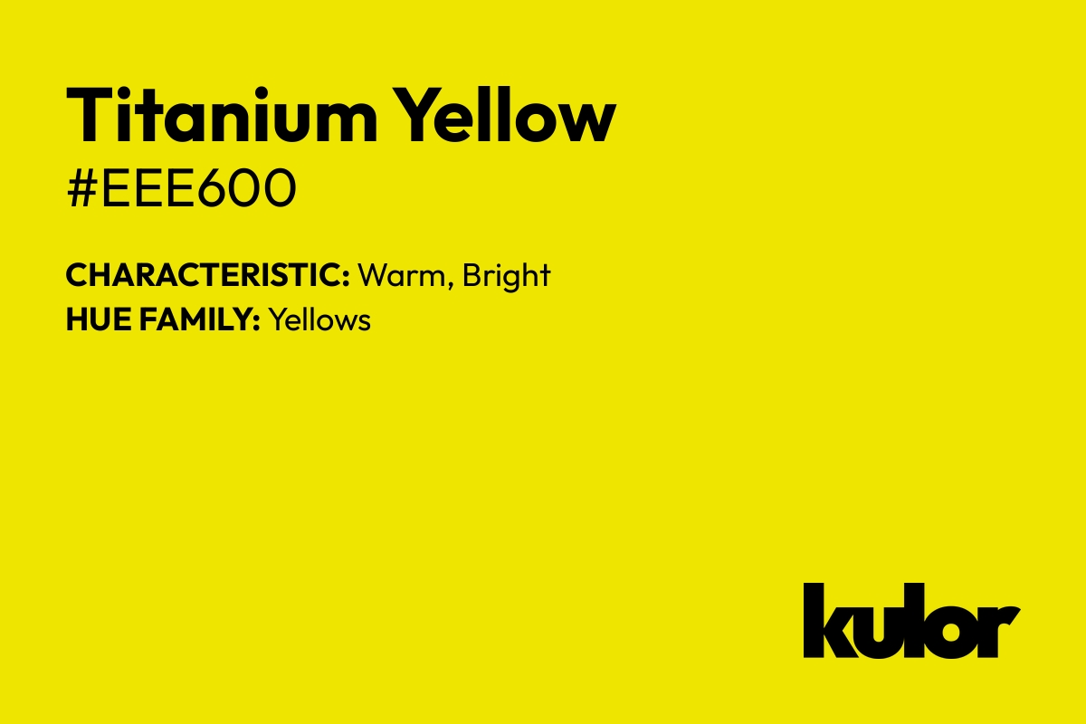 Titanium Yellow is a color with a HTML hex code of #eee600.