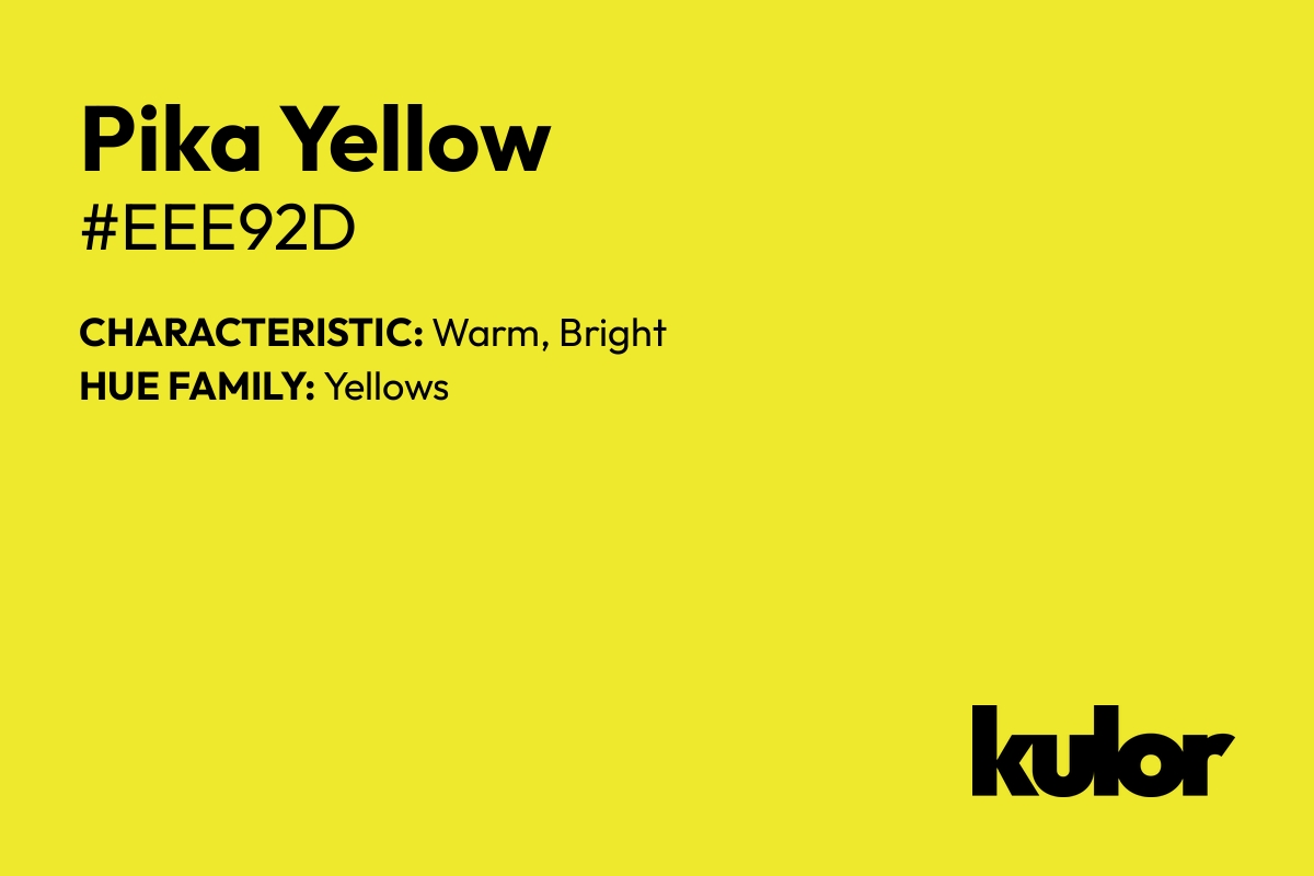 Pika Yellow is a color with a HTML hex code of #eee92d.