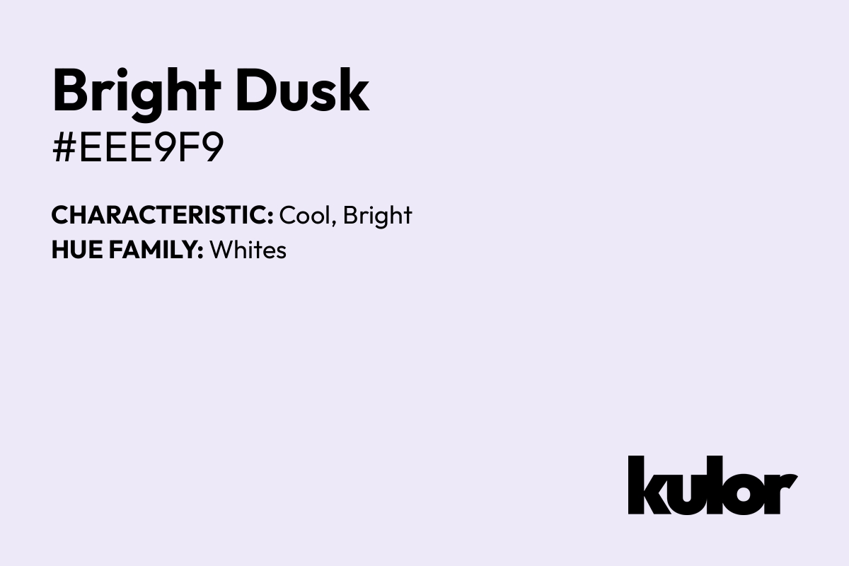 Bright Dusk is a color with a HTML hex code of #eee9f9.