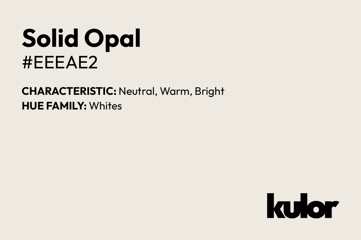 Solid Opal is a color with a HTML hex code of #eeeae2.