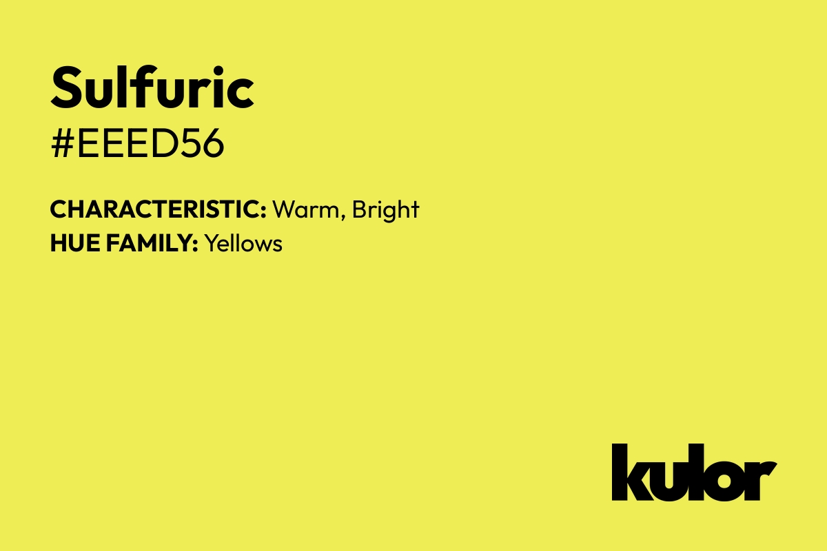 Sulfuric is a color with a HTML hex code of #eeed56.