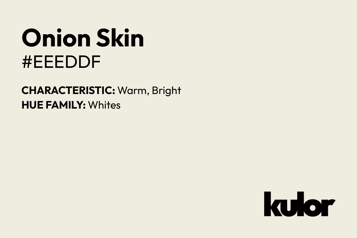 Onion Skin is a color with a HTML hex code of #eeeddf.