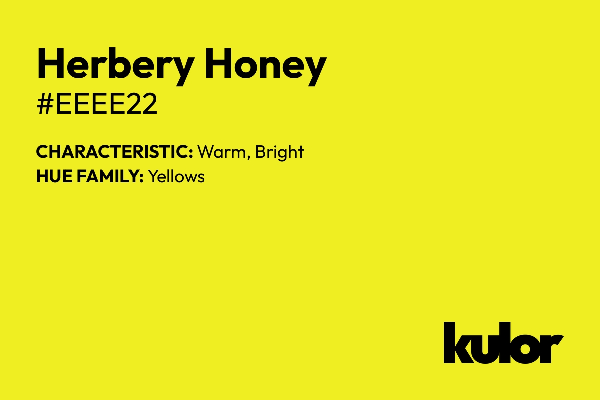 Herbery Honey is a color with a HTML hex code of #eeee22.