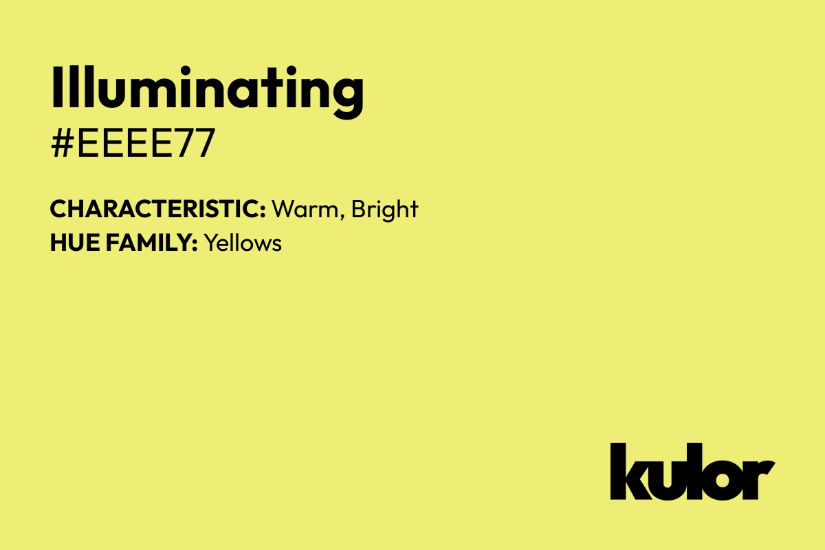 Illuminating is a color with a HTML hex code of #eeee77.