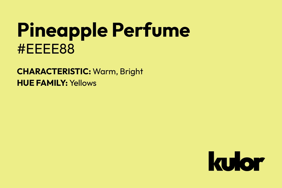 Pineapple Perfume is a color with a HTML hex code of #eeee88.