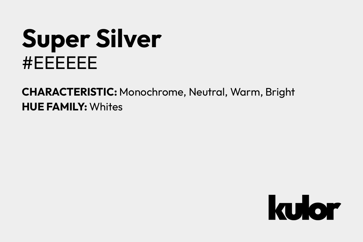 Super Silver is a color with a HTML hex code of #eeeeee.