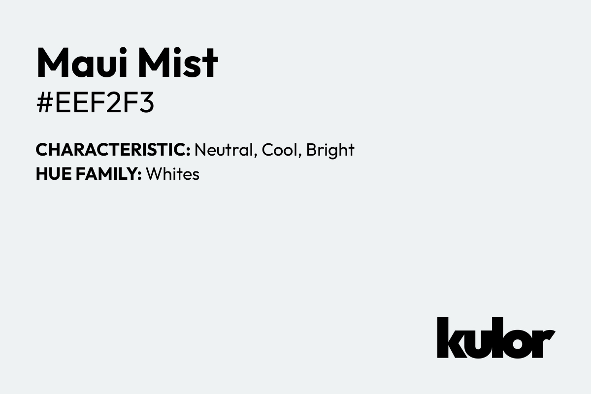 Maui Mist is a color with a HTML hex code of #eef2f3.