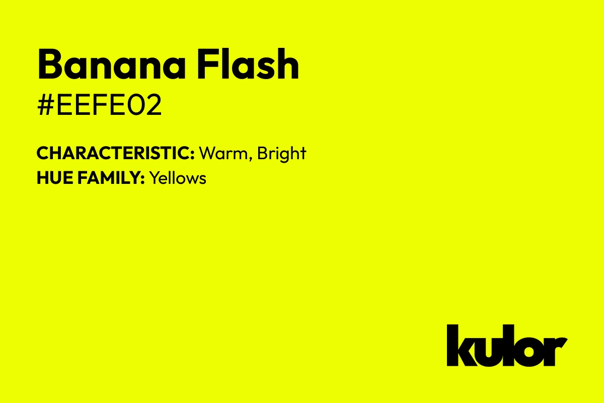 Banana Flash is a color with a HTML hex code of #eefe02.