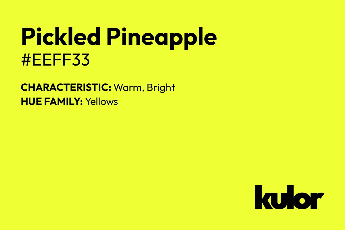 Pickled Pineapple is a color with a HTML hex code of #eeff33.