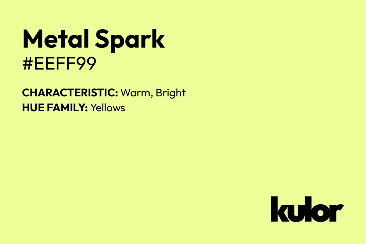 Metal Spark is a color with a HTML hex code of #eeff99.