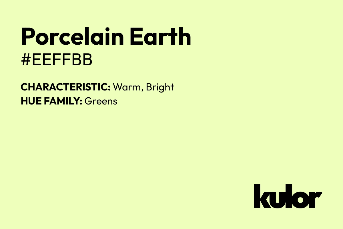 Porcelain Earth is a color with a HTML hex code of #eeffbb.