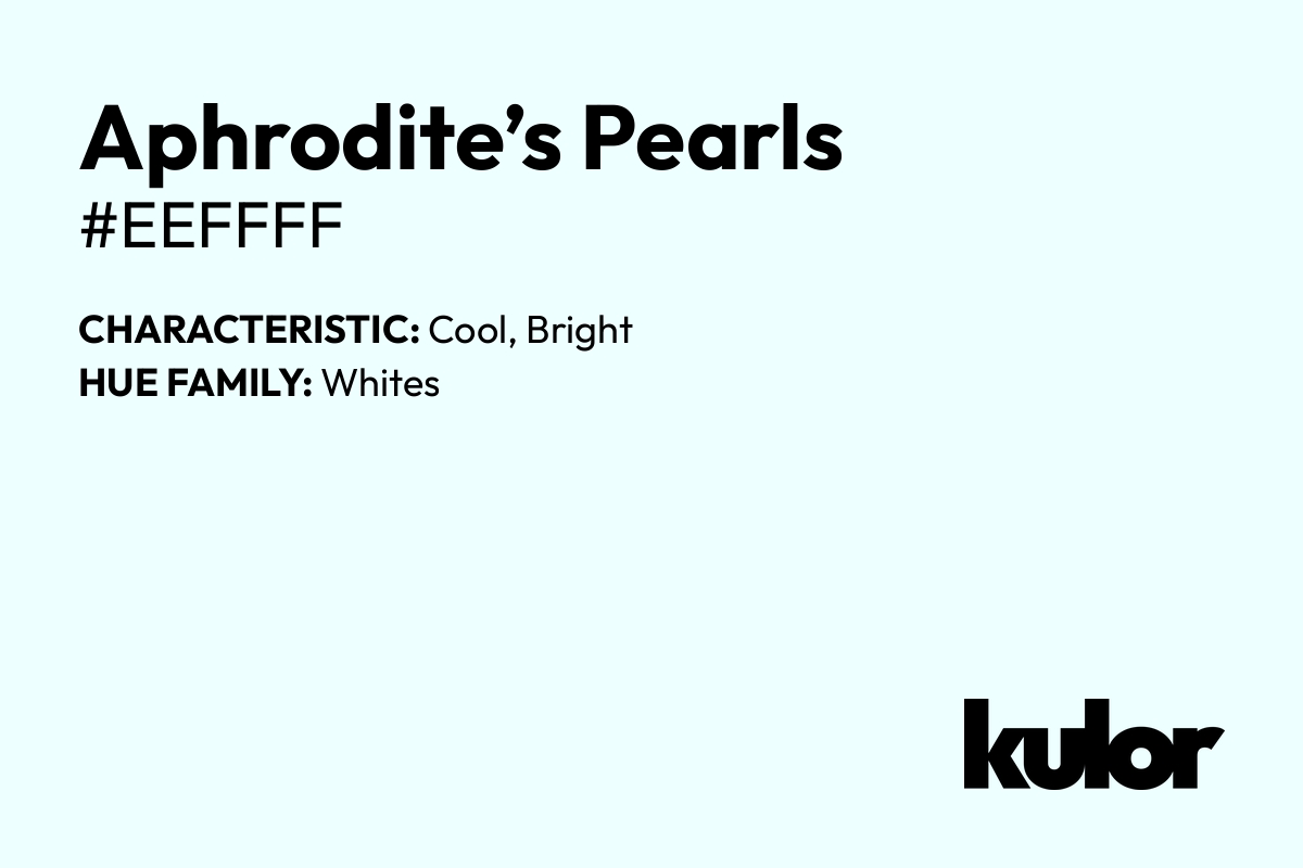 Aphrodite’s Pearls is a color with a HTML hex code of #eeffff.