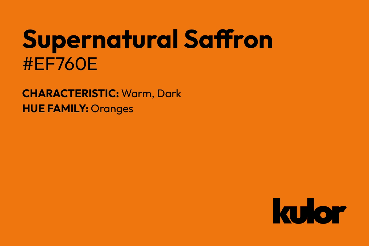 Supernatural Saffron is a color with a HTML hex code of #ef760e.