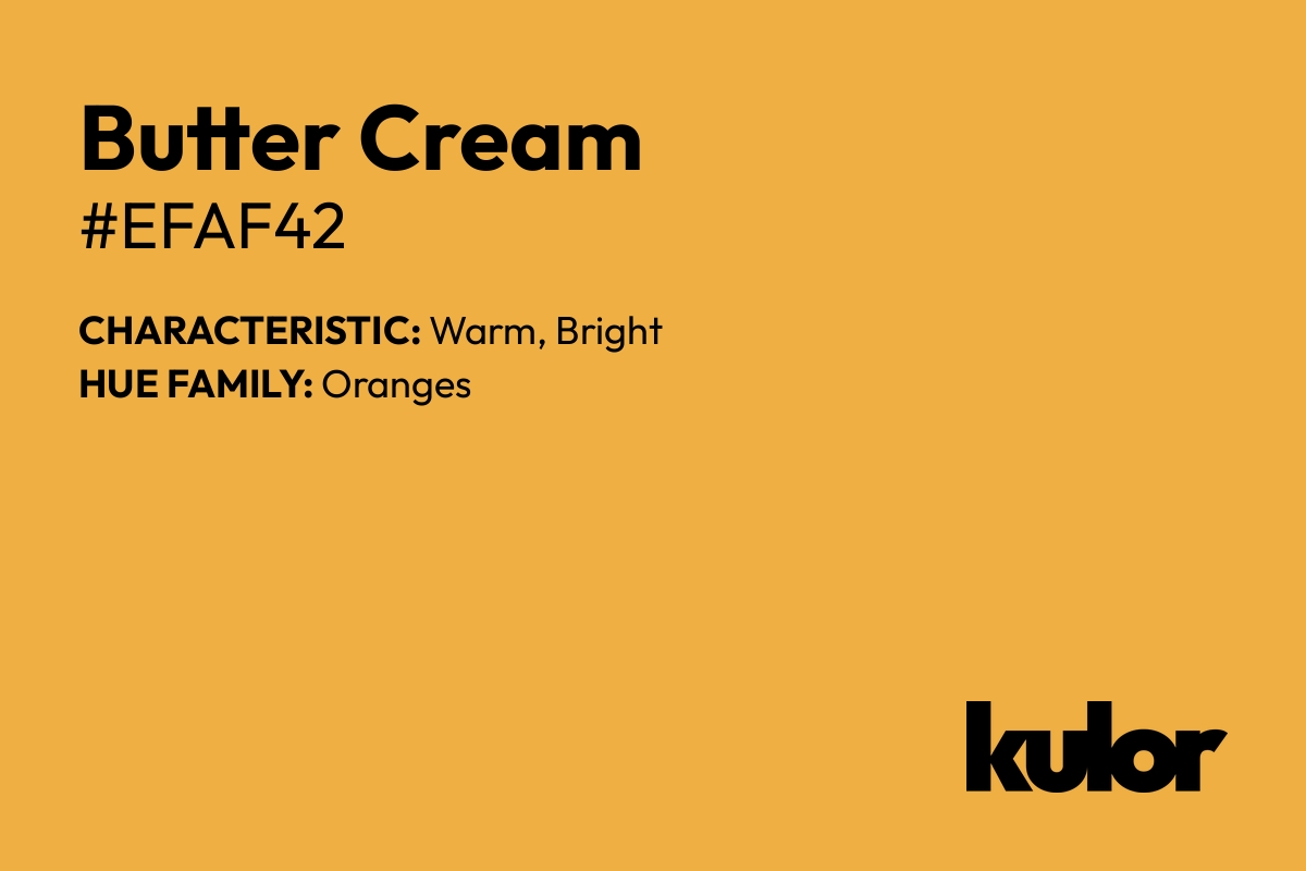 Butter Cream is a color with a HTML hex code of #efaf42.