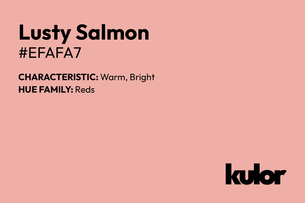 Lusty Salmon is a color with a HTML hex code of #efafa7.