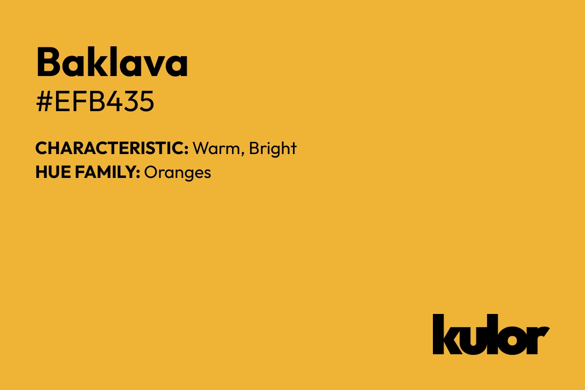 Baklava is a color with a HTML hex code of #efb435.