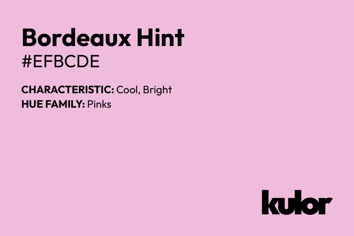 Bordeaux Hint is a color with a HTML hex code of #efbcde.