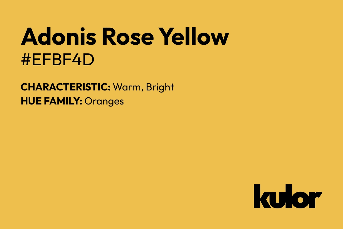 Adonis Rose Yellow is a color with a HTML hex code of #efbf4d.