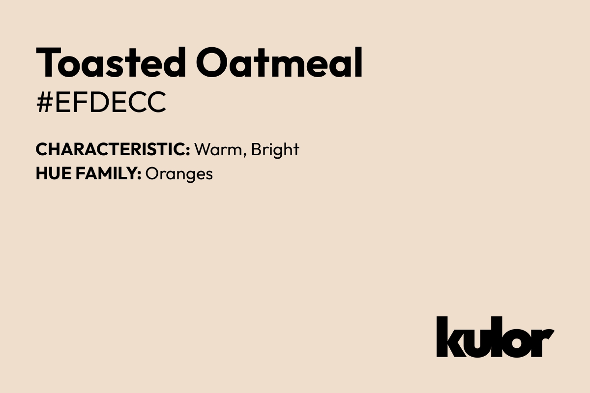 Toasted Oatmeal is a color with a HTML hex code of #efdecc.