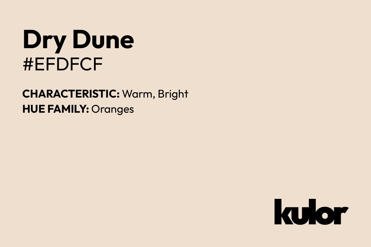 Dry Dune is a color with a HTML hex code of #efdfcf.