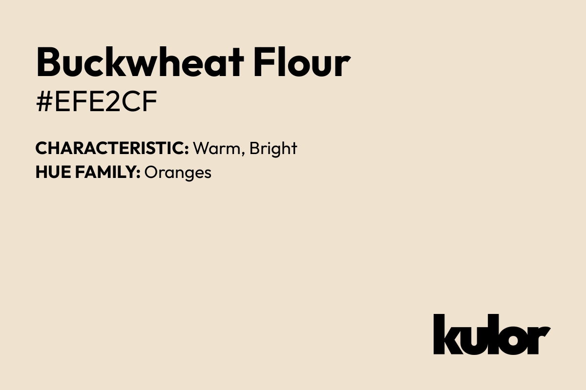 Buckwheat Flour is a color with a HTML hex code of #efe2cf.