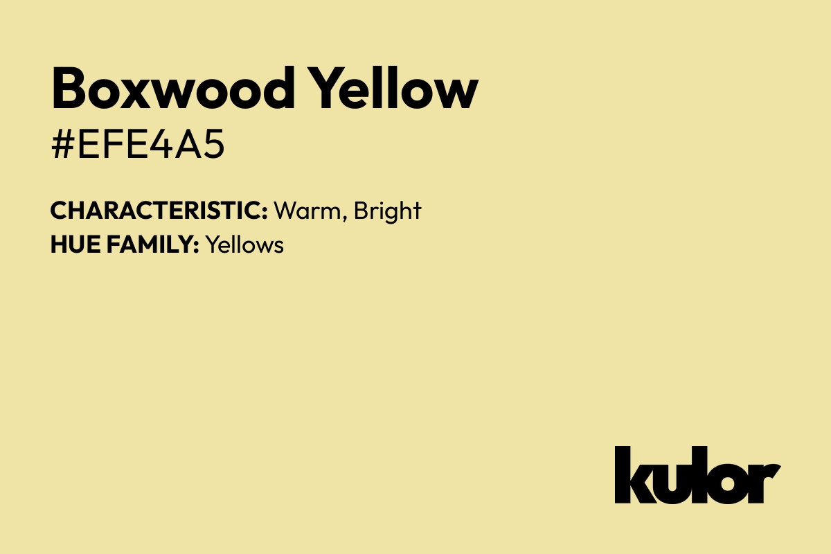 Boxwood Yellow is a color with a HTML hex code of #efe4a5.