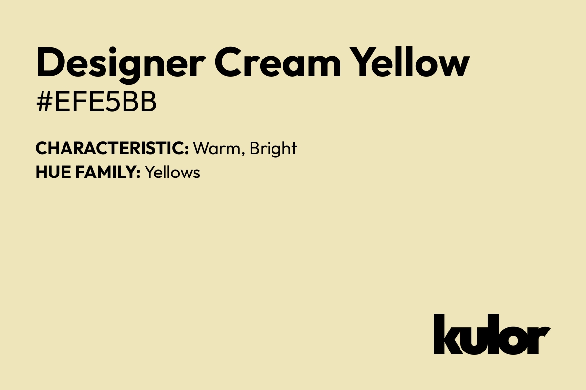 Designer Cream Yellow is a color with a HTML hex code of #efe5bb.