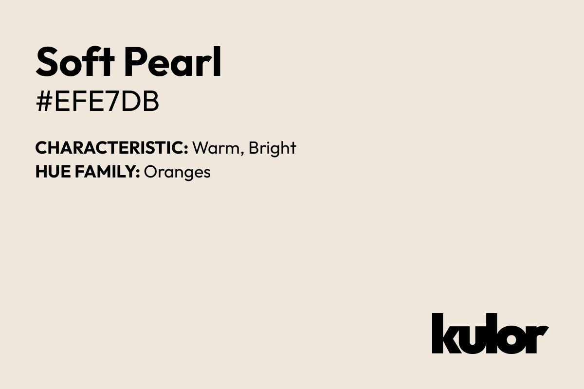 Soft Pearl is a color with a HTML hex code of #efe7db.