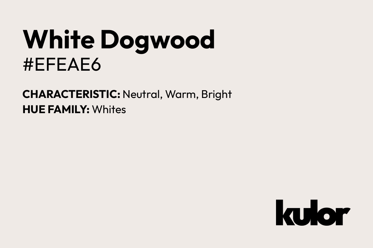 White Dogwood is a color with a HTML hex code of #efeae6.